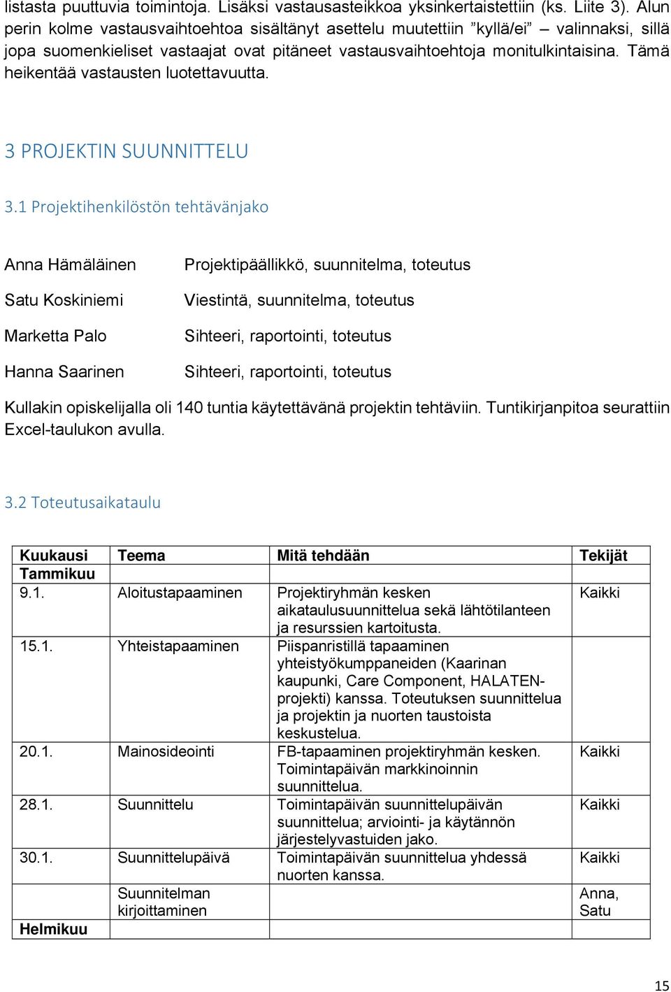 Tämä heikentää vastausten luotettavuutta. 3 PROJEKTIN SUUNNITTELU 3.