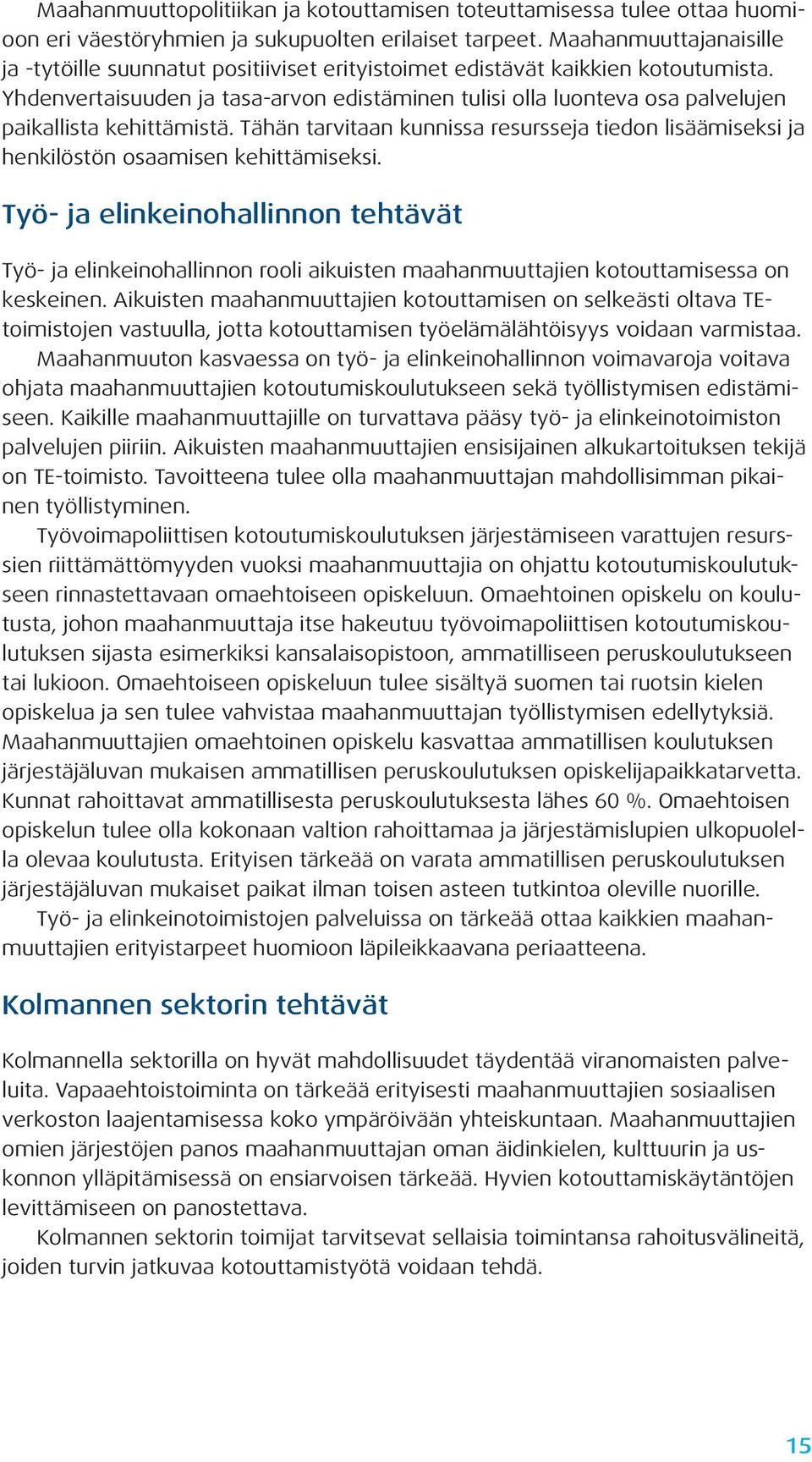 Yhdenvertaisuuden ja tasa-arvon edistäminen tulisi olla luonteva osa palvelujen paikallista kehittämistä.