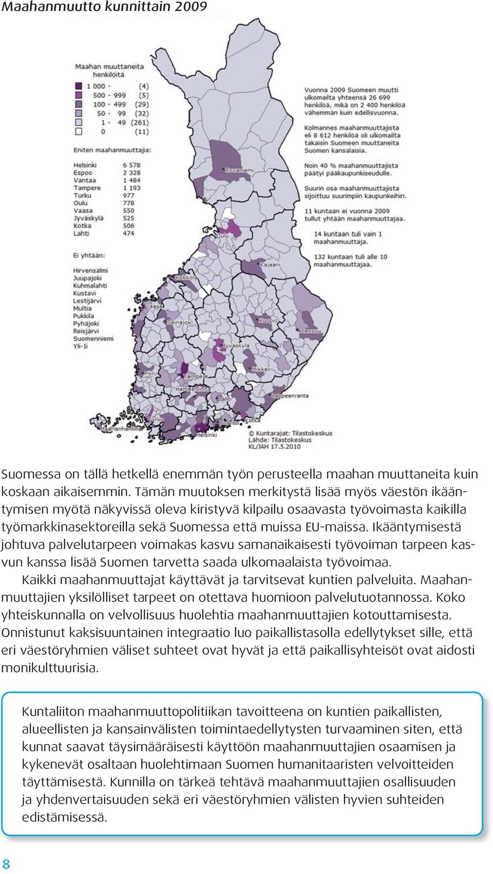 Ikääntymisestä johtuva palvelutarpeen voimakas kasvu samanaikaisesti työvoiman tarpeen kasvun kanssa lisää Suomen tarvetta saada ulkomaalaista työvoimaa.