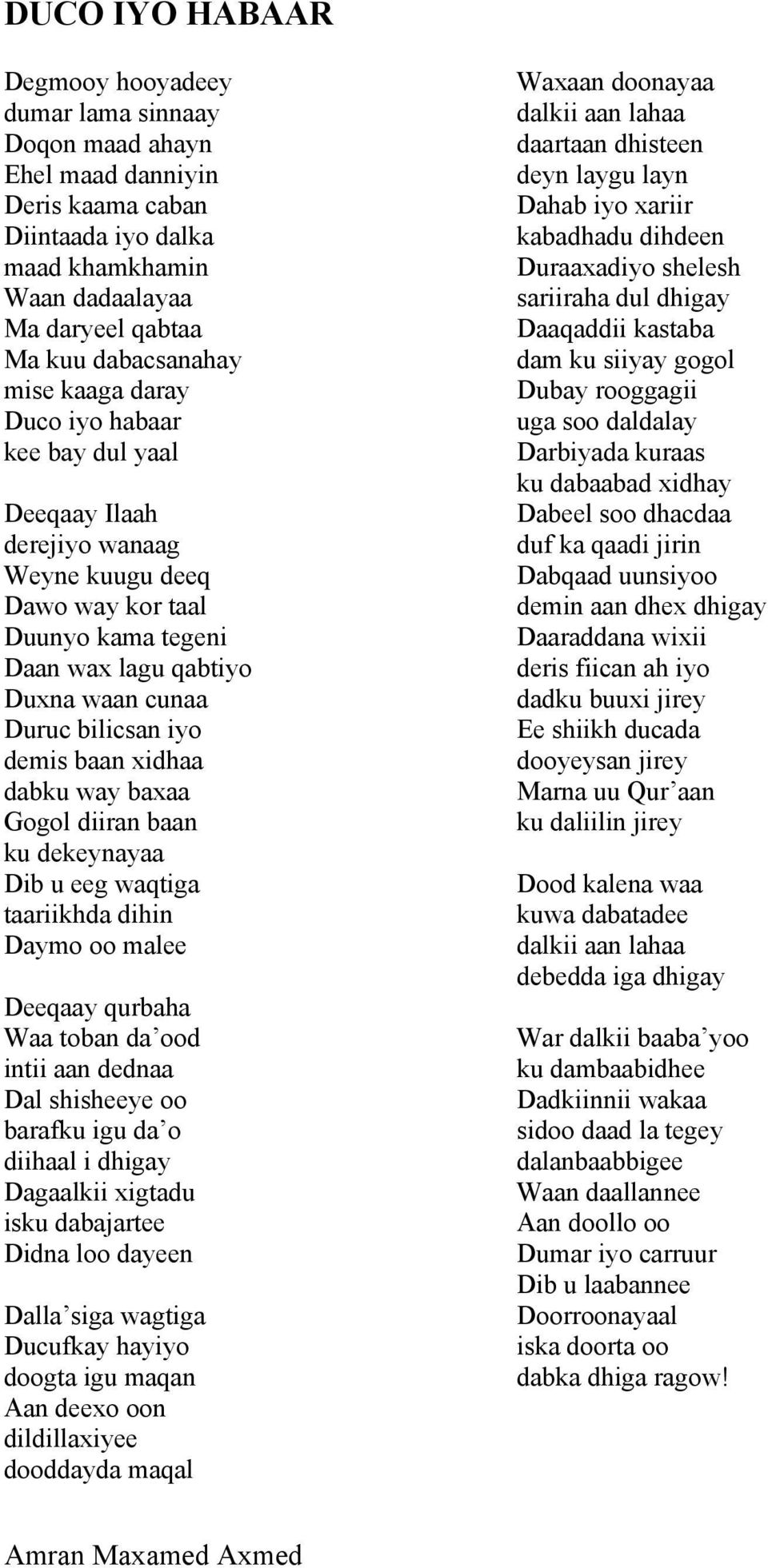 baan xidhaa dabku way baxaa Gogol diiran baan ku dekeynayaa Dib u eeg waqtiga taariikhda dihin Daymo oo malee Deeqaay qurbaha Waa toban da ood intii aan dednaa Dal shisheeye oo barafku igu da o