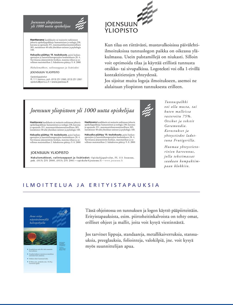 hakukierros päättyy 9. 8. 2000 Hakulomakkeet, valintaoppaat ja lisätiedot: Opiskelijapalvelut PL 111 Joensuu, puh. (013) 251 2060, (013) 251 2061 opiskelu@joensuu.