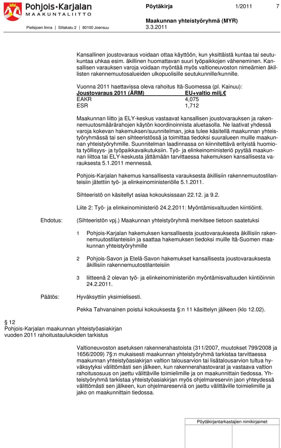 Vuonna 2011 haettavissa oleva rahoitus Itä-Suomessa (pl. Kainuu): Joustovaraus 2011 (ÄRM) EU+valtio milj.