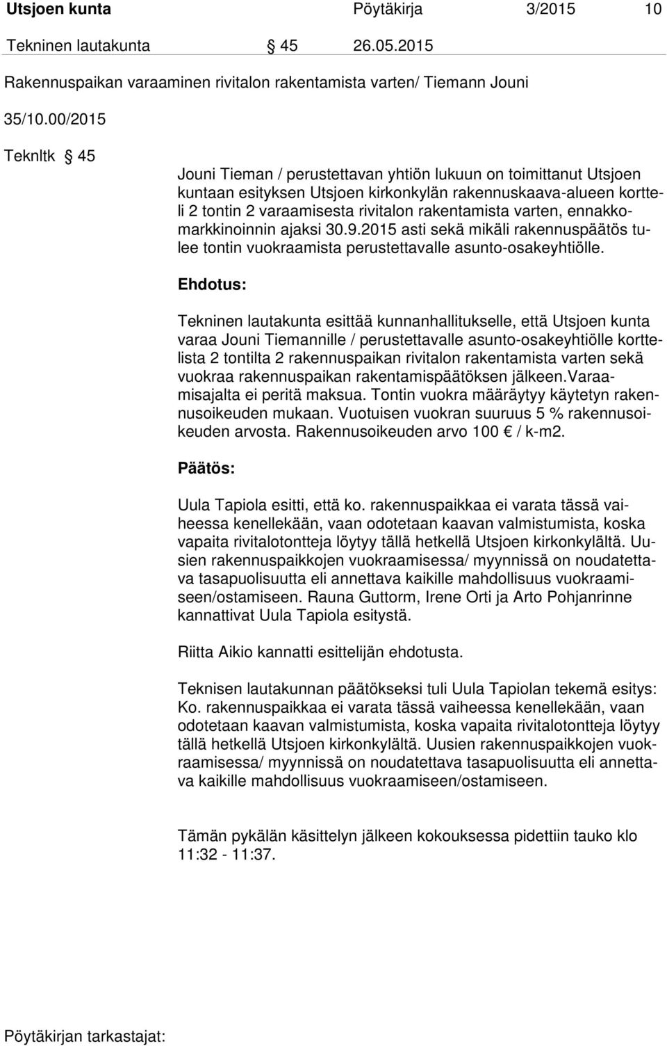 varten, ennakkomarkkinoinnin ajaksi 30.9.2015 asti sekä mikäli rakennuspäätös tulee tontin vuokraamista perustettavalle asunto-osakeyhtiölle.