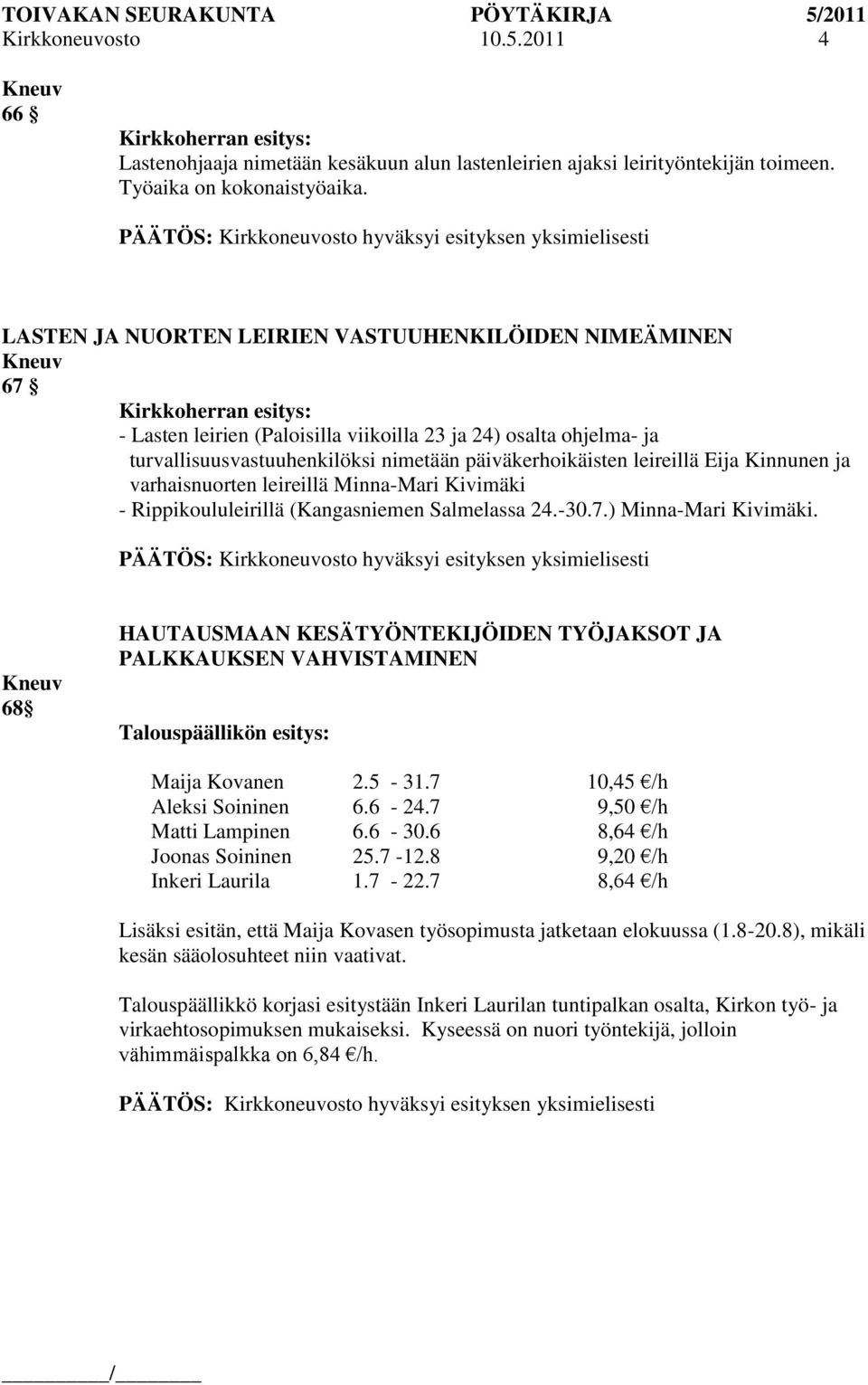 Kinnunen ja varhaisnuorten leireillä Minna-Mari Kivimäki - Rippikoululeirillä (Kangasniemen Salmelassa 24.-30.7.) Minna-Mari Kivimäki.
