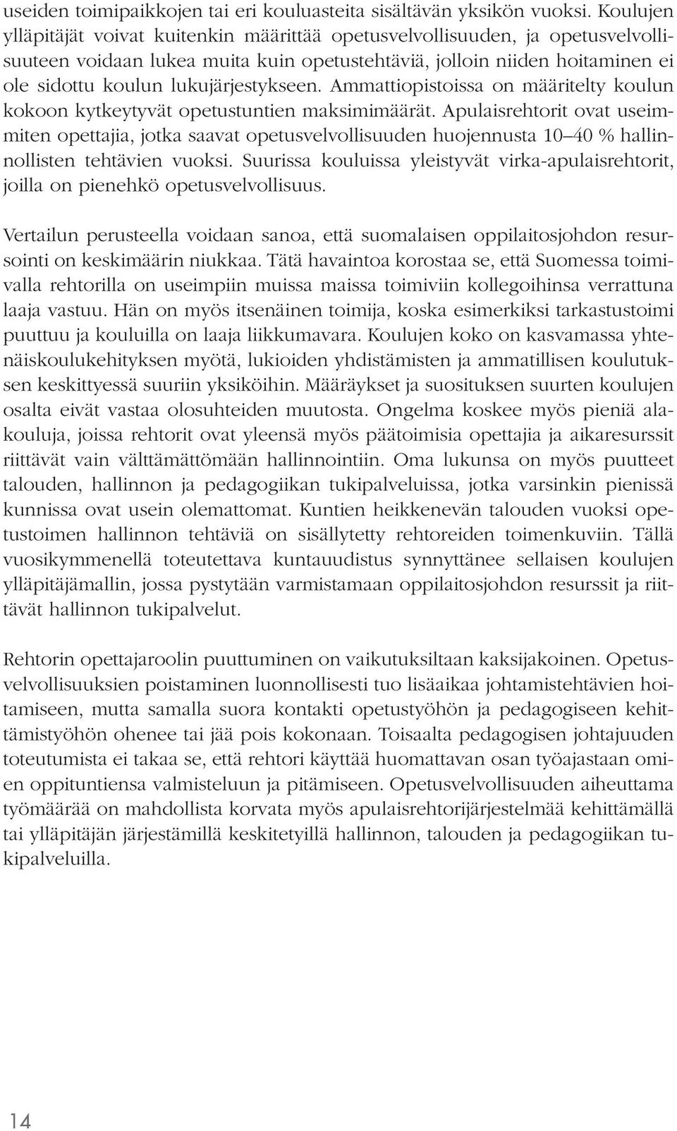 lukujärjestykseen. Ammattiopistoissa on määritelty koulun kokoon kytkeytyvät opetustuntien maksimimäärät.