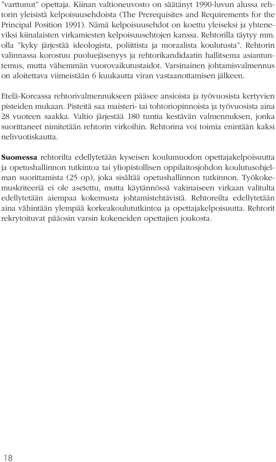 Rehtorin valinnassa korostuu puoluejäsenyys ja rehtorikandidaatin hallitsema asiantuntemus, mutta vähemmän vuorovaikutustaidot.