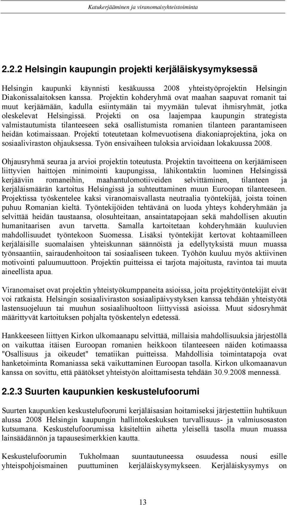 Projekti on osa laajempaa kaupungin strategista valmistautumista tilanteeseen sekä osallistumista romanien tilanteen parantamiseen heidän kotimaissaan.