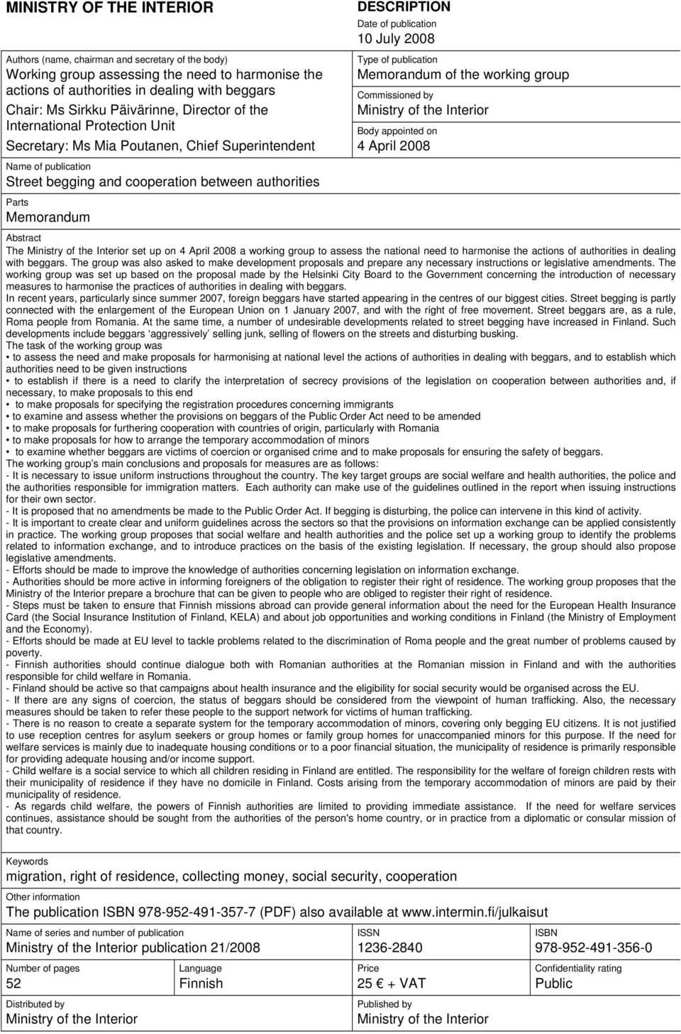 DESCRIPTION Date of publication 10 July 2008 Type of publication Memorandum of the working group Commissioned by Ministry of the Interior Body appointed on 4 April 2008 Abstract The Ministry of the