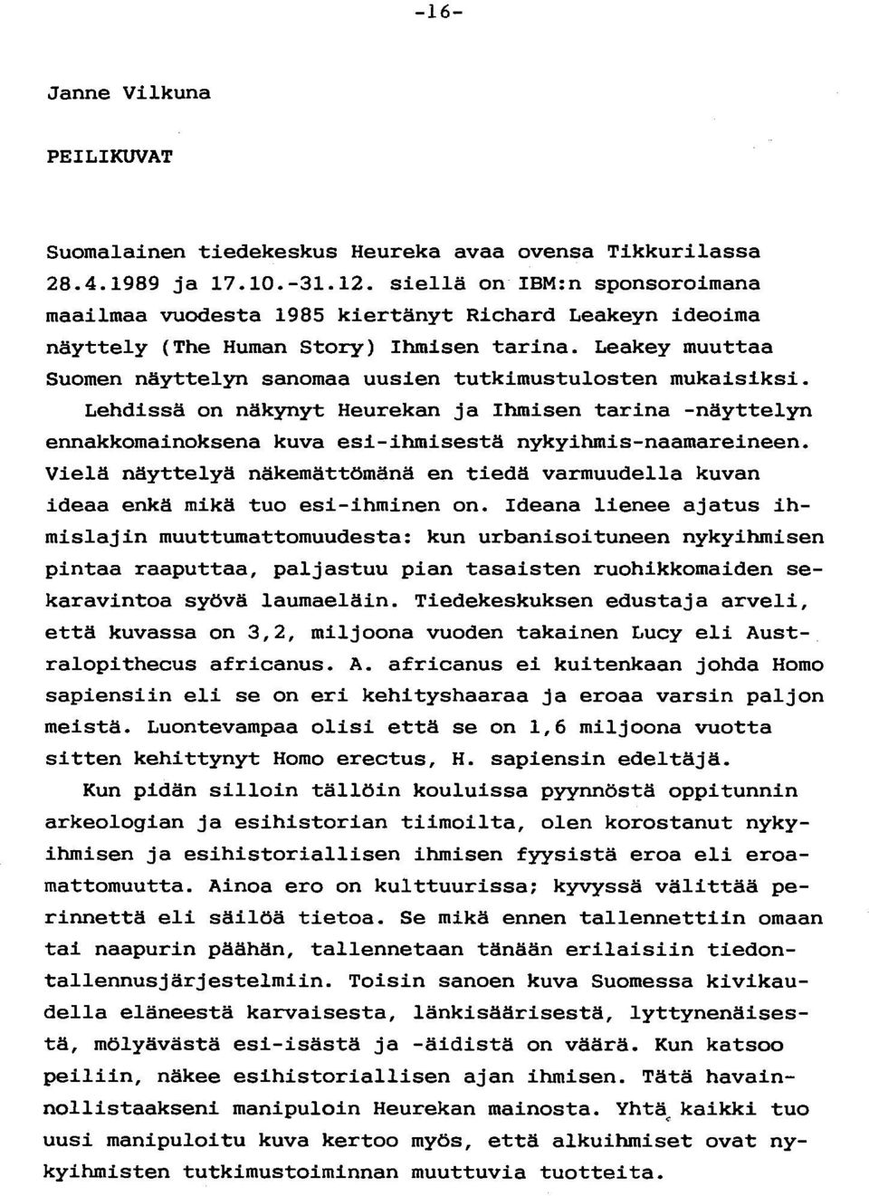 Leakey muuttaa Suomen näyttelyn sanomaa uusien tutkimustulosten mukaisiksi. Lehdissä on näkynyt Heurekan ja Ihmisen tarina -näyttelyn ennakkomainoksena kuva esi-ihmisestä nykyihmis-naamareineen.