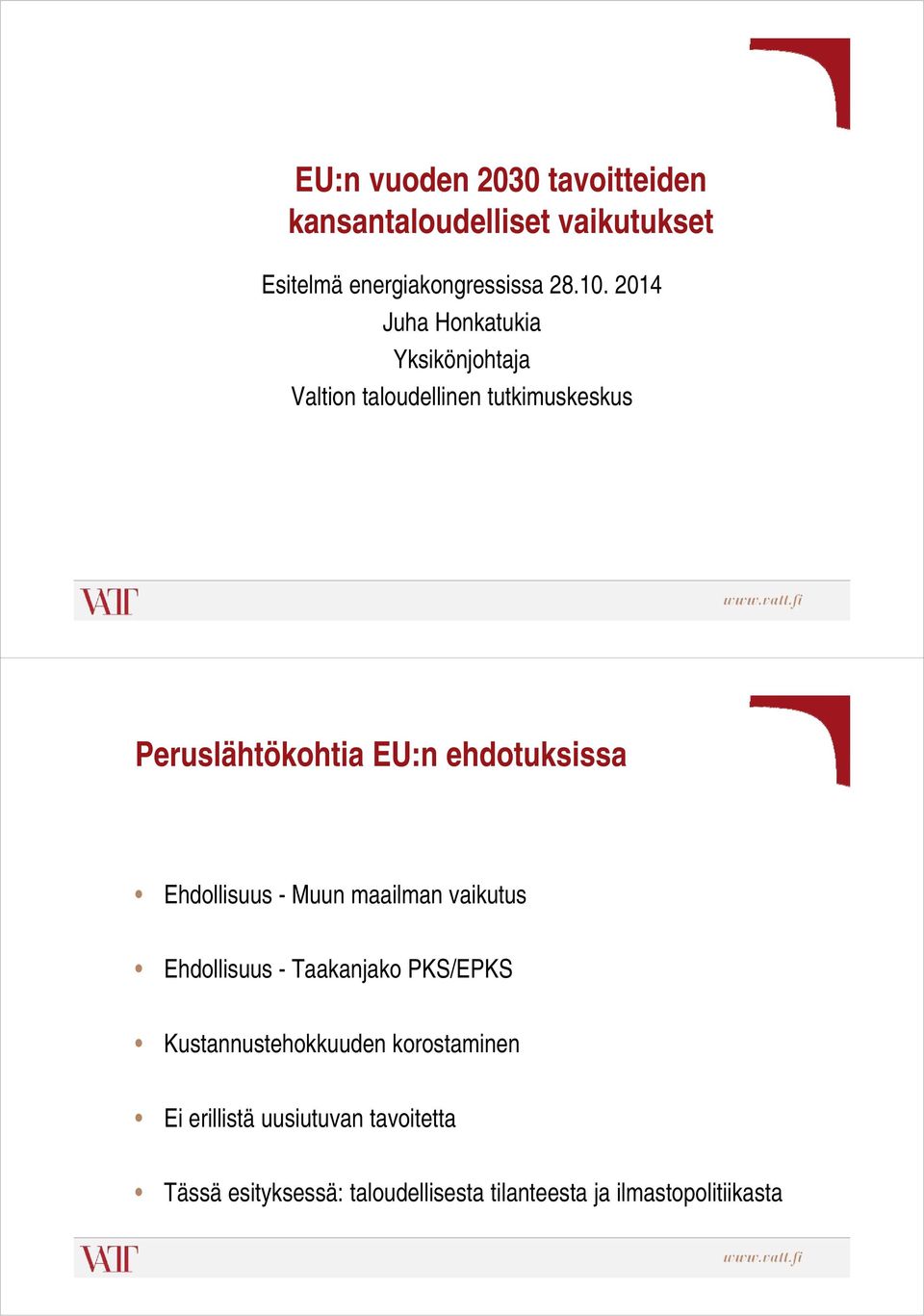 ehdotuksissa Ehdollisuus - Muun maailman vaikutus Ehdollisuus - Taakanjako PKS/EPKS