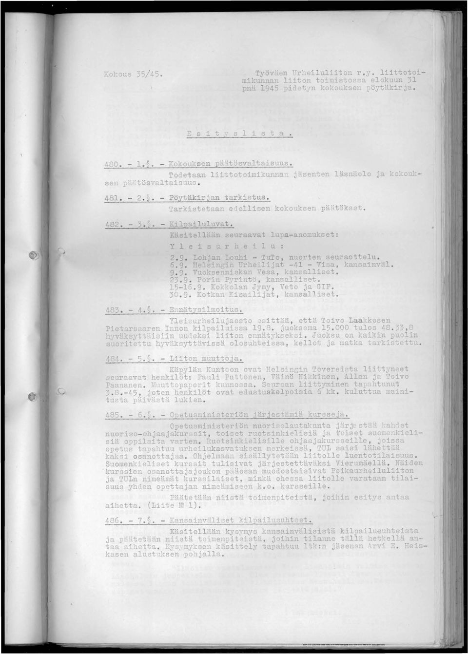 'larkistet'::::ll e 1 el lise1.. kokouksen pä;. tökset. I 482. - 3. :. - Kilnailu l uvat. Käsitel l :"':'~n seuraavat lupa-anomukset: Yl e i s ~ r hei 1 u : 2. 9.