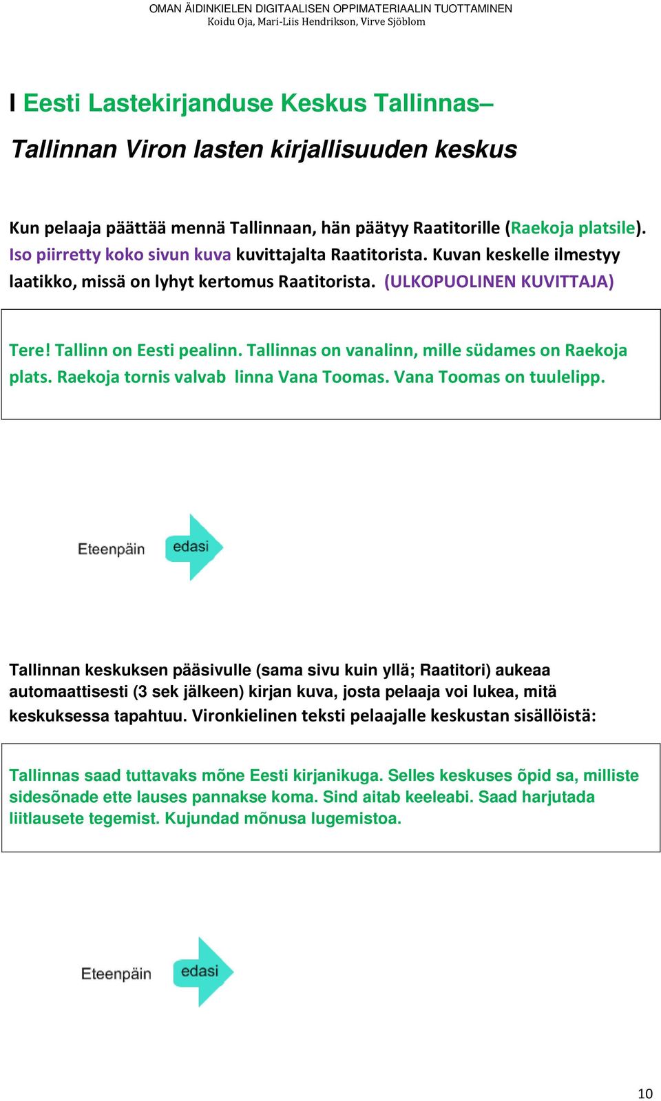 Tallinnas on vanalinn, mille südames on Raekoja plats. Raekoja tornis valvab linna Vana Toomas. Vana Toomas on tuulelipp.