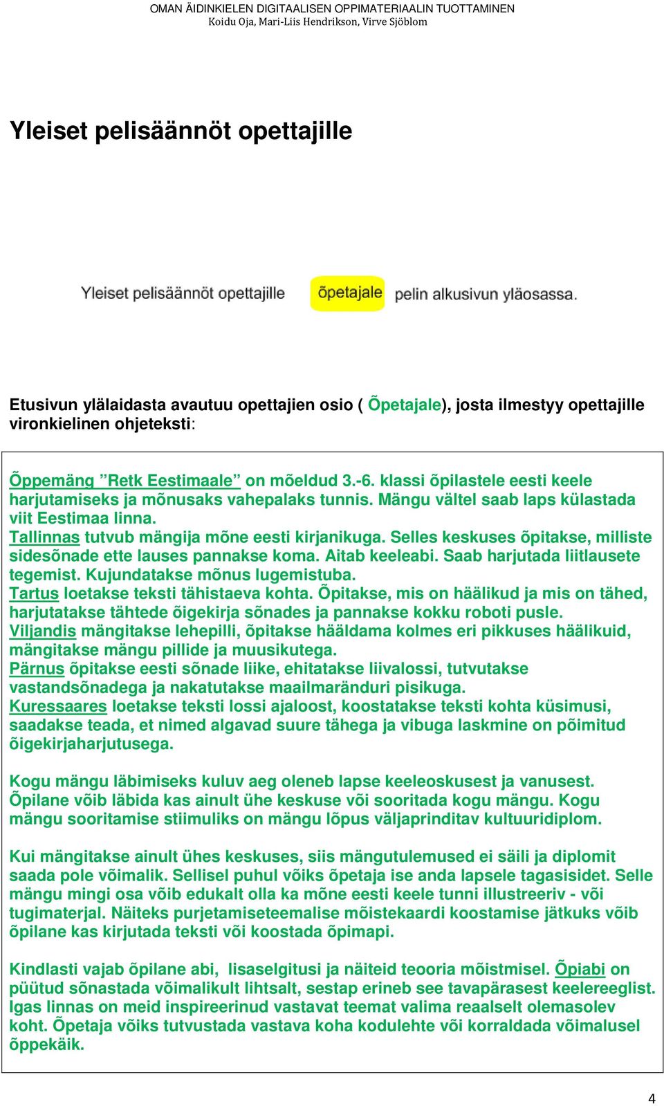 Selles keskuses õpitakse, milliste sidesõnade ette lauses pannakse koma. Aitab keeleabi. Saab harjutada liitlausete tegemist. Kujundatakse mõnus lugemistuba. Tartus loetakse teksti tähistaeva kohta.