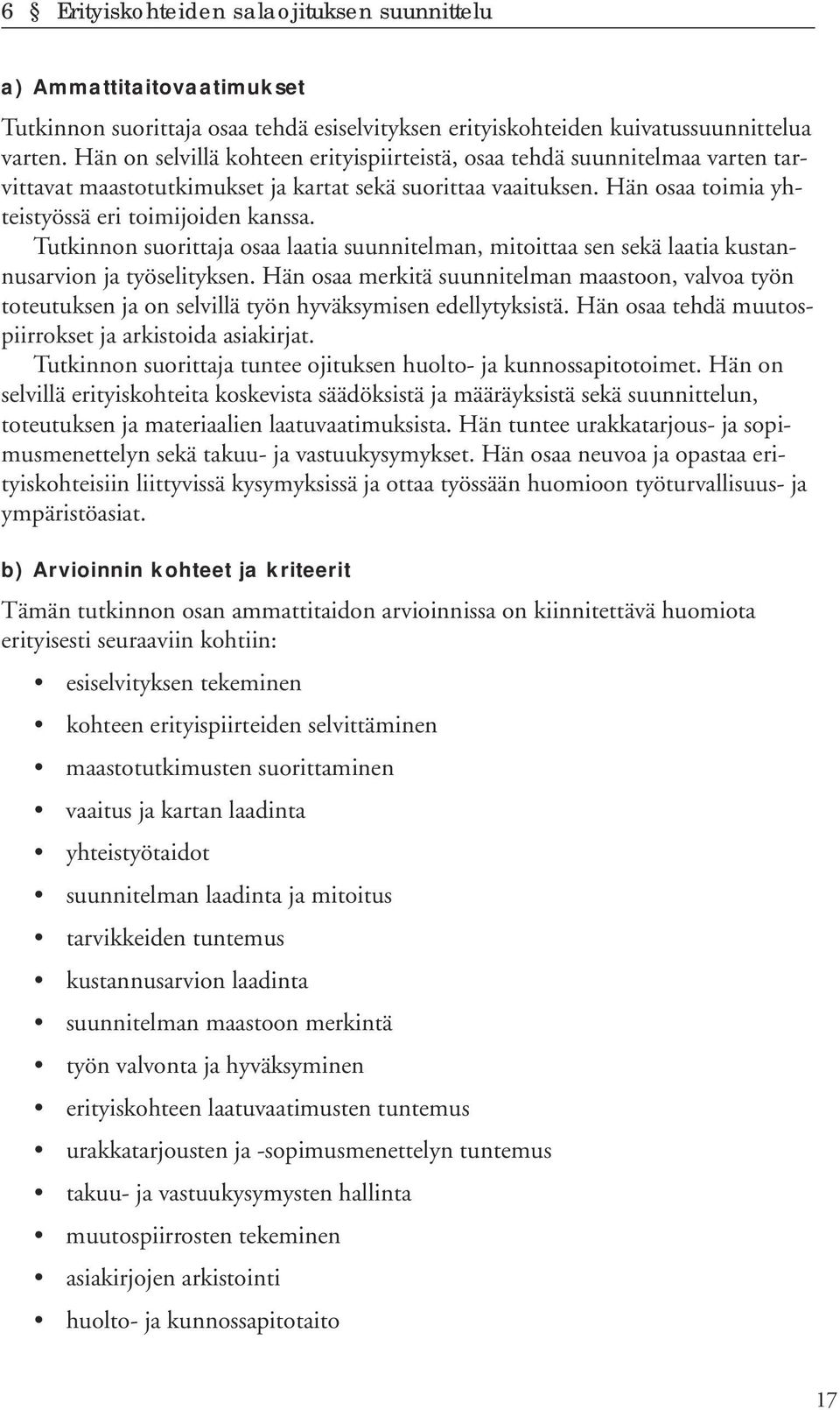 Tutkinnon suorittaja osaa laatia suunnitelman, mitoittaa sen sekä laatia kustannusarvion ja työselityksen.