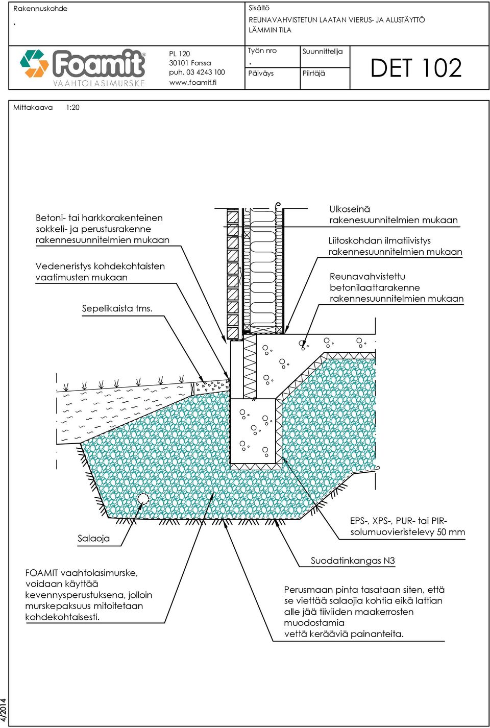 betonilaattarakenne Salaoja FOAMIT vaahtolasimurske, voidaan käyttää kevennysperustuksena, jolloin murskepaksuus mitoitetaan kohdekohtaisesti EPS-, XPS-, PUR- tai