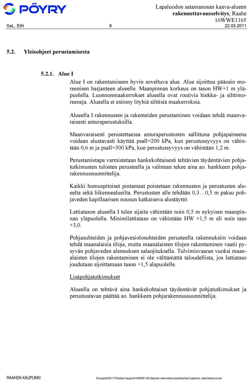 Alueella I rakennusten ja rakenteiden perustaminen voidaan tehdä maanvaraisesti anturaperustuksilla.