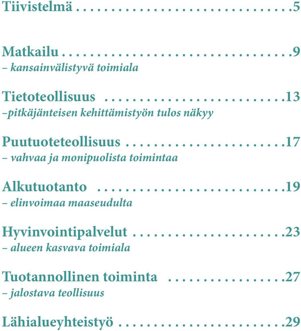 ......................17 vahvaa ja monipuolista toimintaa Alkutuotanto...........................19 elinvoimaa maaseudulta Hyvinvointipalvelut.