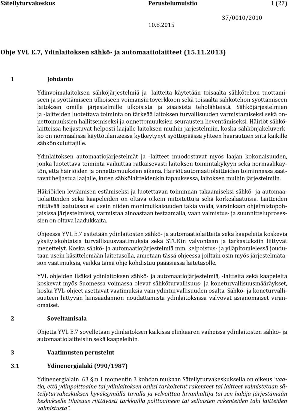 laitoksen omille järjestelmille ulkoisista ja sisäisistä teholähteistä.