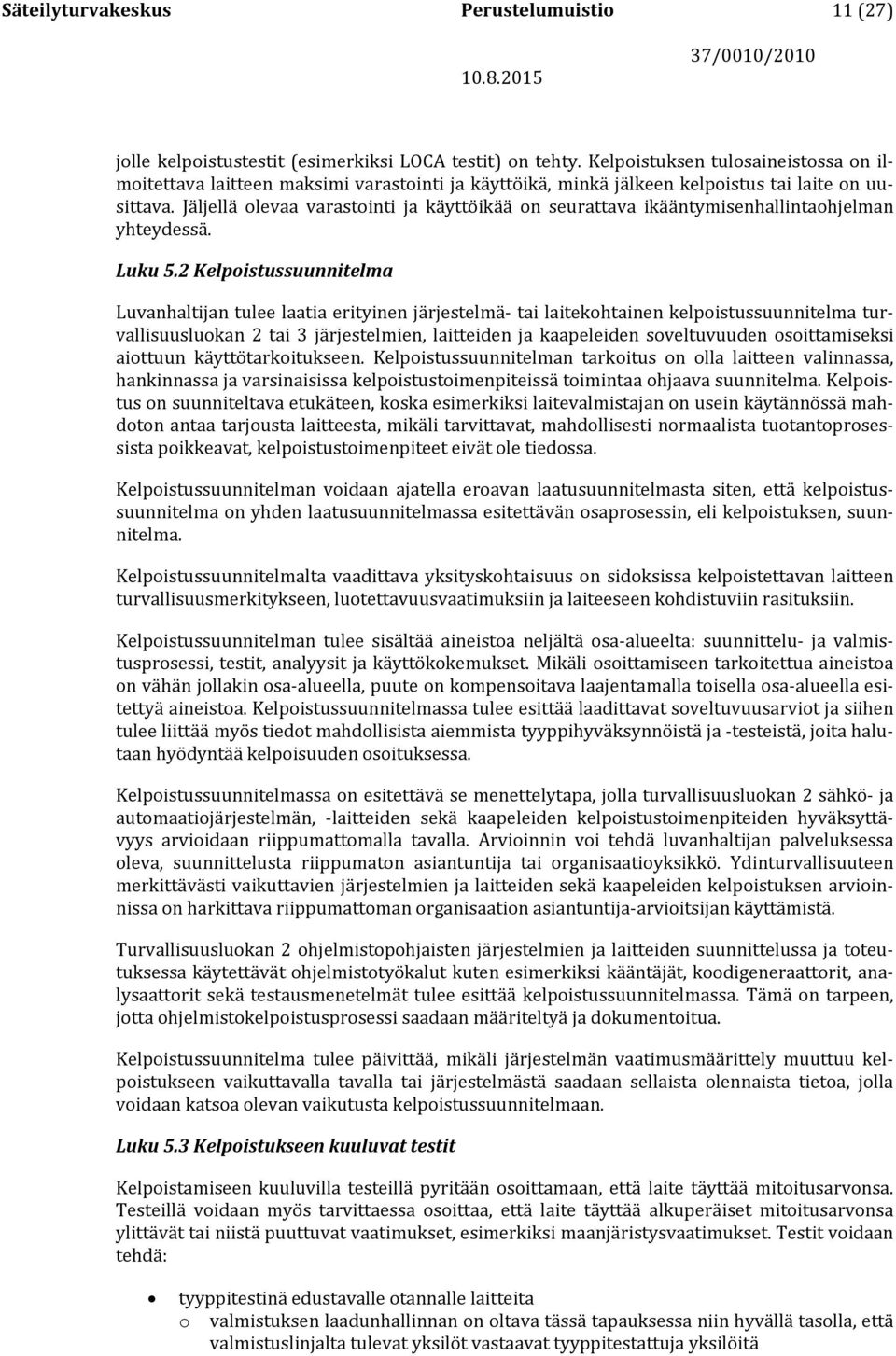 Jäljellä olevaa varastointi ja käyttöikää on seurattava ikääntymisenhallintaohjelman yhteydessä. Luku 5.