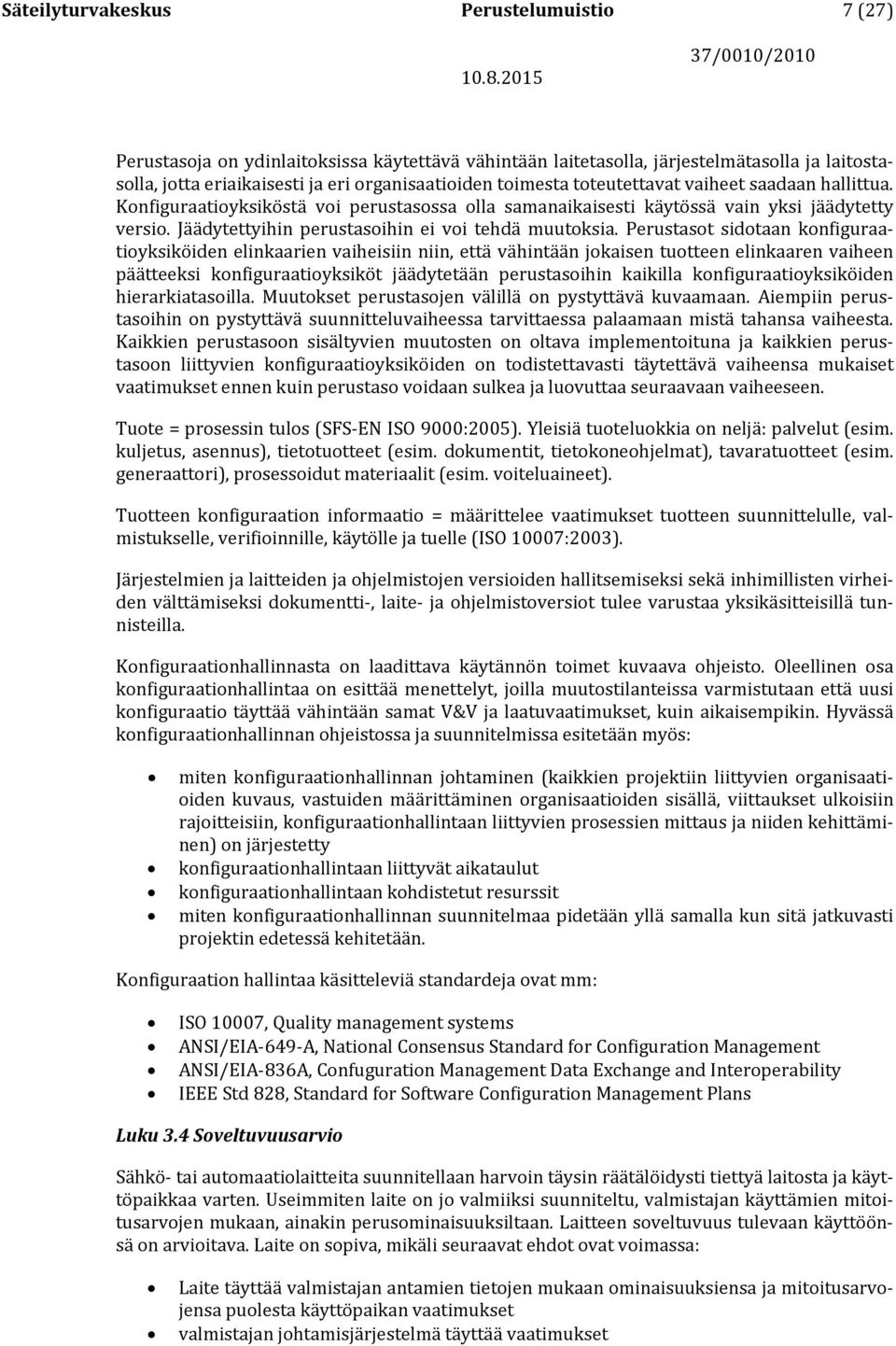 Perustasot sidotaan konfiguraatioyksiköiden elinkaarien vaiheisiin niin, että vähintään jokaisen tuotteen elinkaaren vaiheen päätteeksi konfiguraatioyksiköt jäädytetään perustasoihin kaikilla