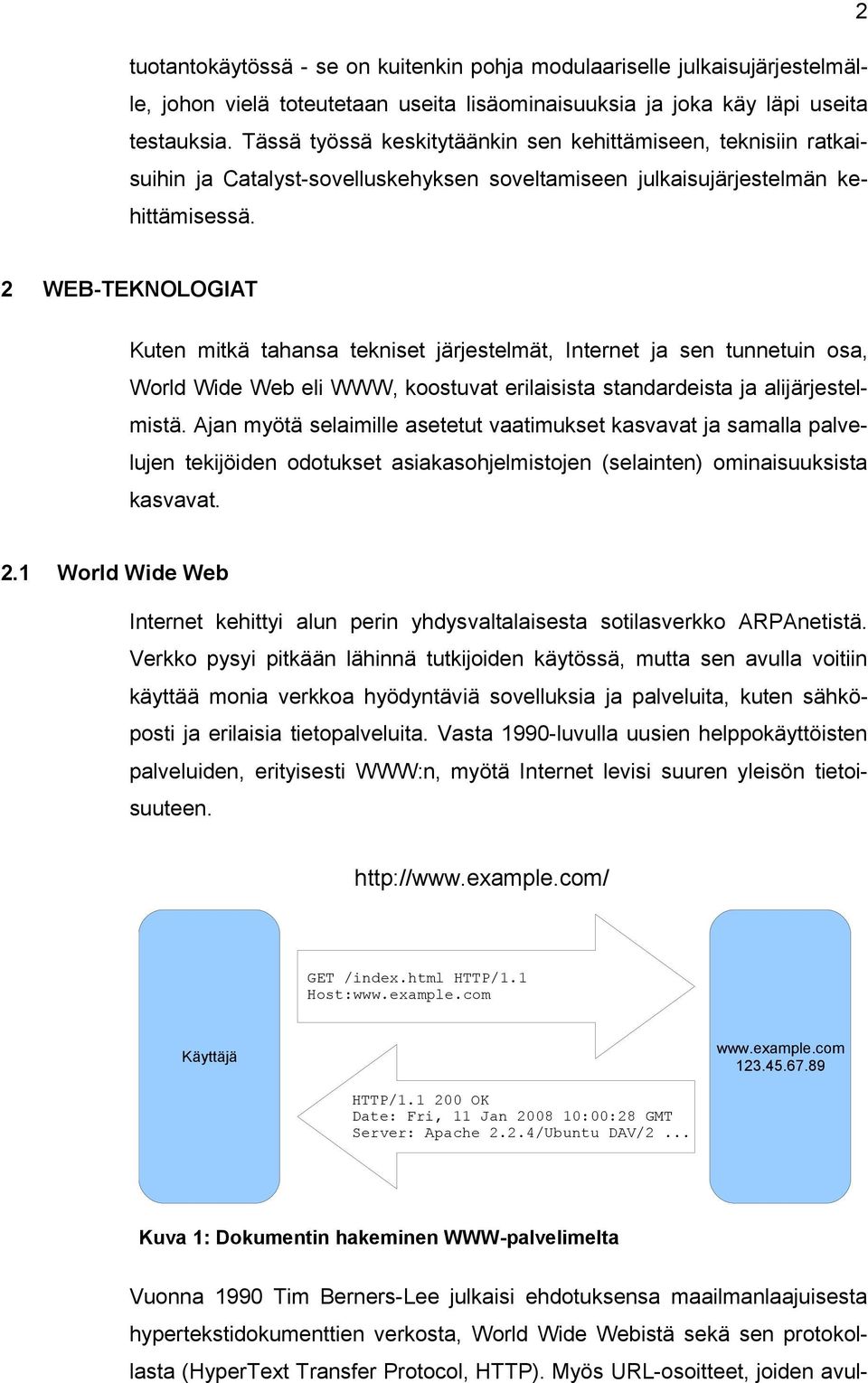 2 WEB-TEKNOLOGIAT Kuten mitkä tahansa tekniset järjestelmät, Internet ja sen tunnetuin osa, World Wide Web eli WWW, koostuvat erilaisista standardeista ja alijärjestelmistä.