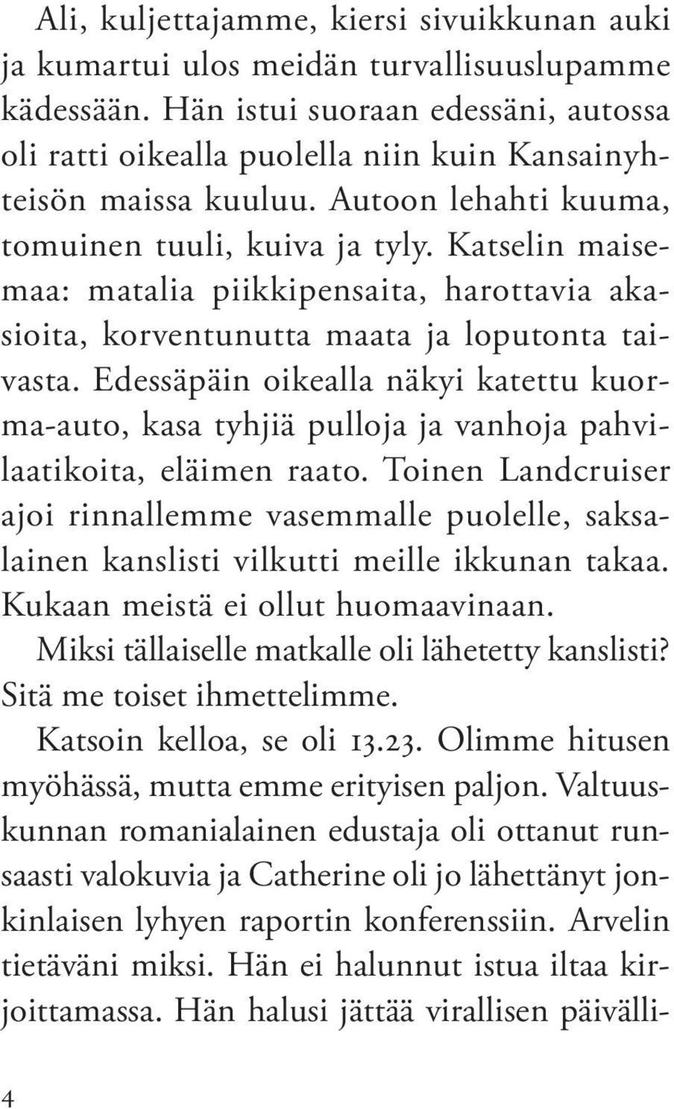 Katselin maisemaa: matalia piikkipensaita, harottavia akasioita, korventunutta maata ja loputonta taivasta.