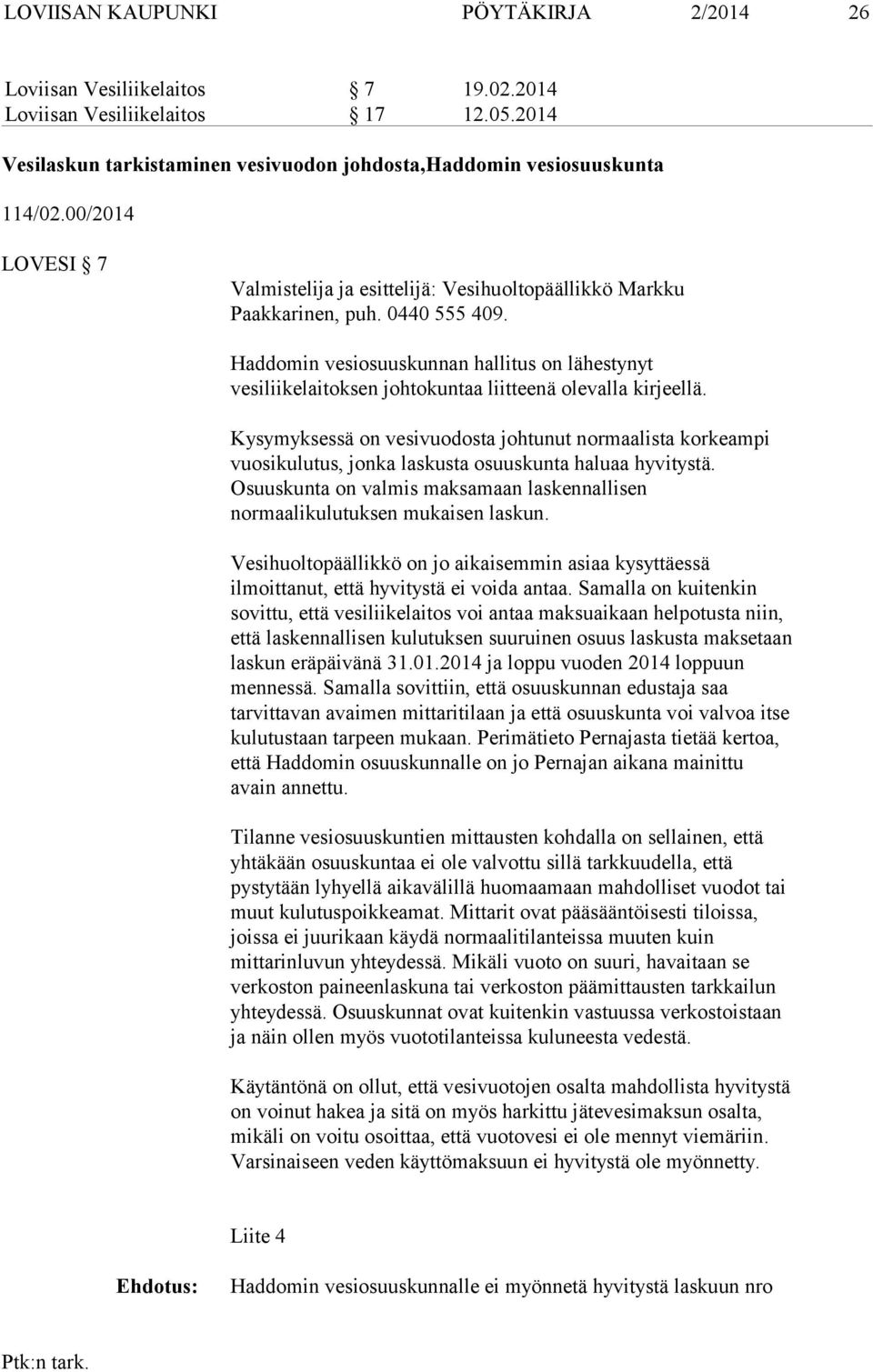 Haddomin vesiosuuskunnan hallitus on lähestynyt vesiliikelaitoksen johtokuntaa liitteenä olevalla kirjeellä.