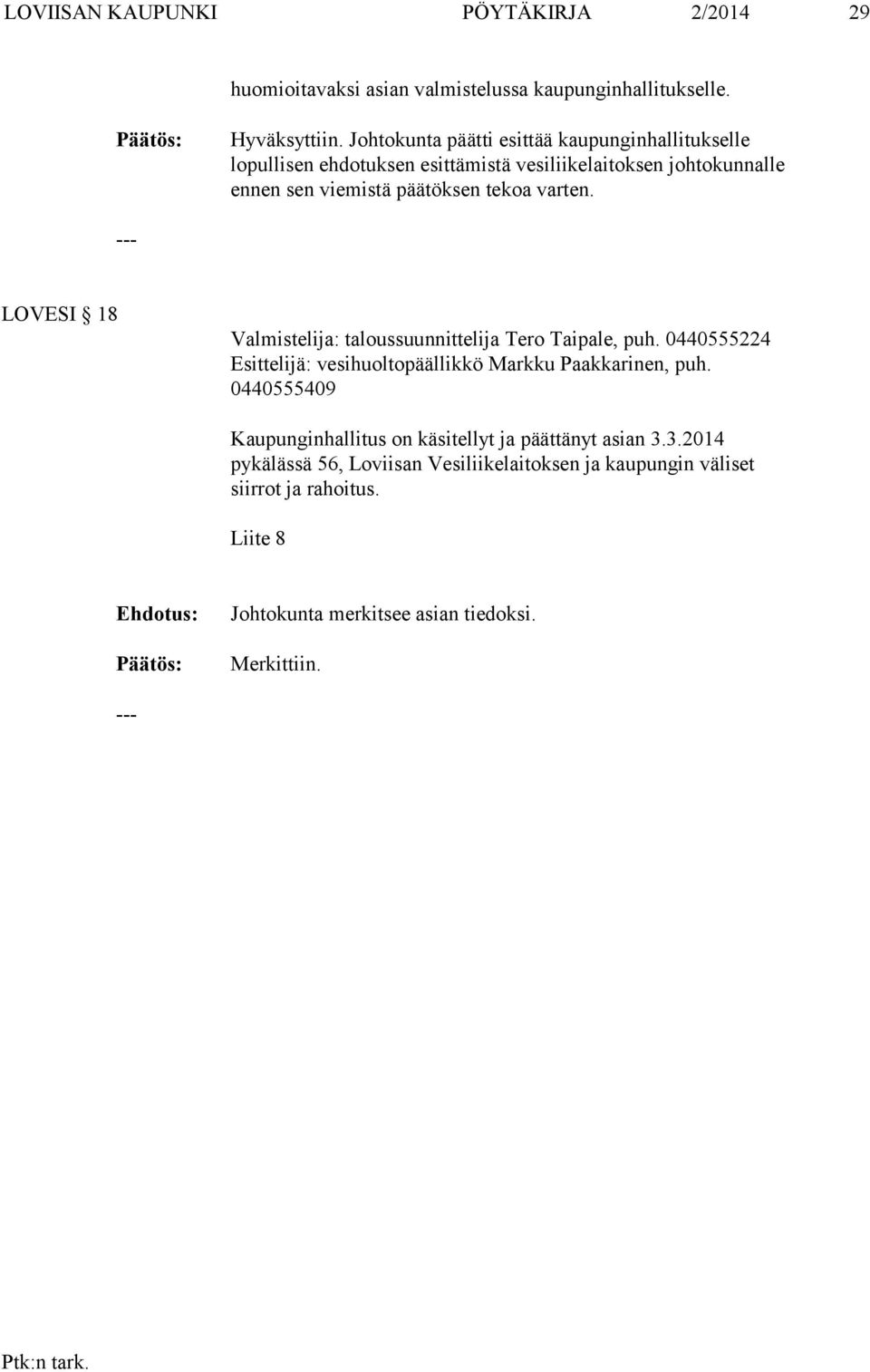 varten. LOVESI 18 Valmistelija: taloussuunnittelija Tero Taipale, puh. 0440555224 Esittelijä: vesihuoltopäällikkö Markku Paakkarinen, puh.