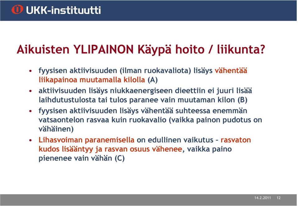 dieettiin ei juuri lisää laihdutustulosta tai tulos paranee vain muutaman kilon (B) fyysisen aktiivisuuden lisäys vähentää suhteessa