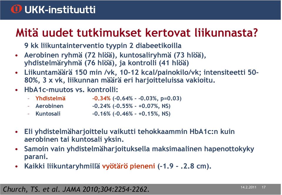 kcal/painokilo/vk; intensiteetti 50-80%, 3 x vk, liikunnan määrä eri harjoitteluissa vakioitu. HbA1c-muutos vs. kontrolli: Yhdistelmä -0.34% (-0.64% - -0.03%, p=0.03) Aerobinen -0.24% (-0.