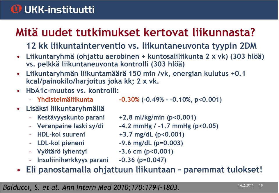 kontrolli: Yhdistelmäliikunta -0.30% (-0.49% - -0.10%, p<0.001) Lisäksi liikuntaryhmällä Kestävyyskunto parani +2.8 ml/kg/min (p<0.001) Verenpaine laski sy/di -4.2 mmhg / -1.7 mmhg (p<0.