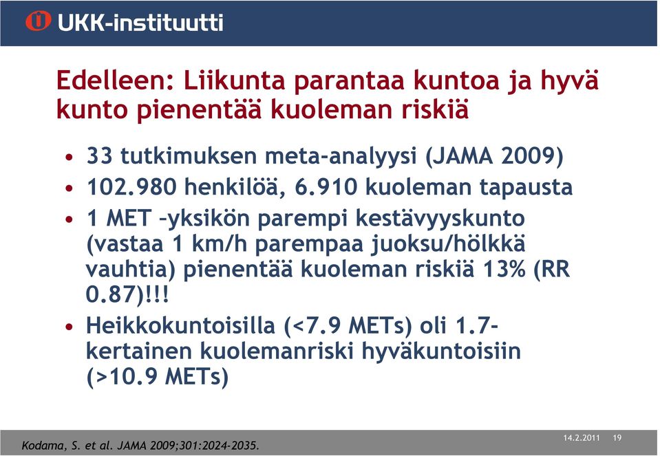 910 kuoleman tapausta 1 MET yksikön parempi kestävyyskunto (vastaa 1 km/h parempaa juoksu/hölkkä vauhtia)