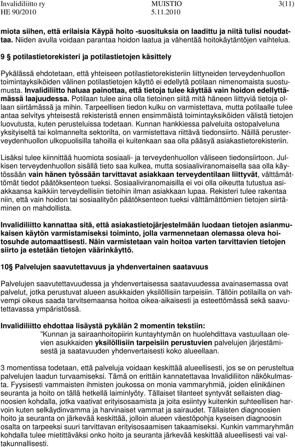 9 potilastietorekisteri ja potilastietojen käsittely Pykälässä ehdotetaan, että yhteiseen potilastietorekisteriin liittyneiden terveydenhuollon toimintayksiköiden välinen potilastietojen käyttö ei