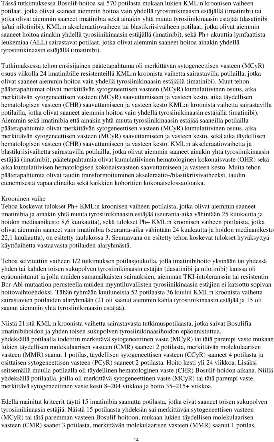 saaneet hoitoa ainakin yhdellä tyrosiinikinaasin estäjällä (imatinibi), sekä Ph+ akuuttia lymfaattista leukemiaa (ALL) sairastavat potilaat, jotka olivat aiemmin saaneet hoitoa ainakin yhdellä