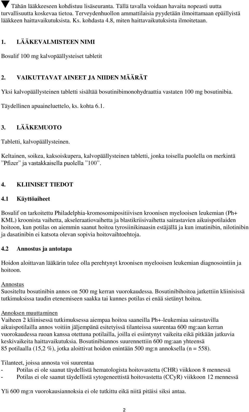 LÄÄKEVALMISTEEN NIMI Bosulif 100 mg kalvopäällysteiset tabletit 2. VAIKUTTAVAT AINEET JA NIIDEN MÄÄRÄT Yksi kalvopäällysteinen tabletti sisältää bosutinibimonohydraattia vastaten 100 mg bosutinibia.