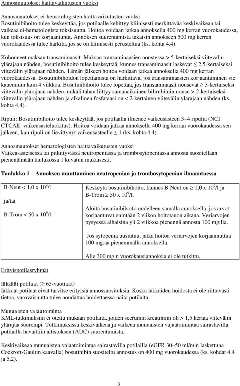 Annoksen suurentamista takaisin annokseen 500 mg kerran vuorokaudessa tulee harkita, jos se on kliinisesti perusteltua (ks. kohta 4.4).