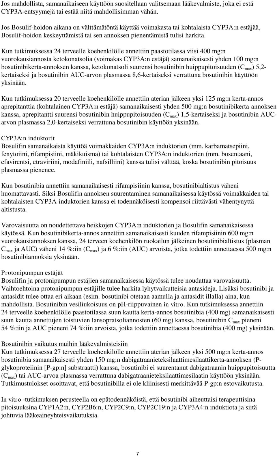 Kun tutkimuksessa 24 terveelle koehenkilölle annettiin paastotilassa viisi 400 mg:n vuorokausiannosta ketokonatsolia (voimakas CYP3A:n estäjä) samanaikaisesti yhden 100 mg:n bosutinibikerta-annoksen