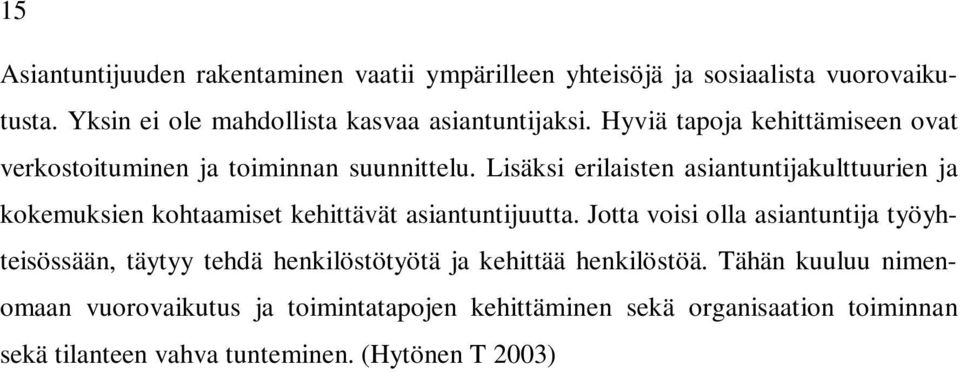 Lisäksi erilaisten asiantuntijakulttuurien ja kokemuksien kohtaamiset kehittävät asiantuntijuutta.