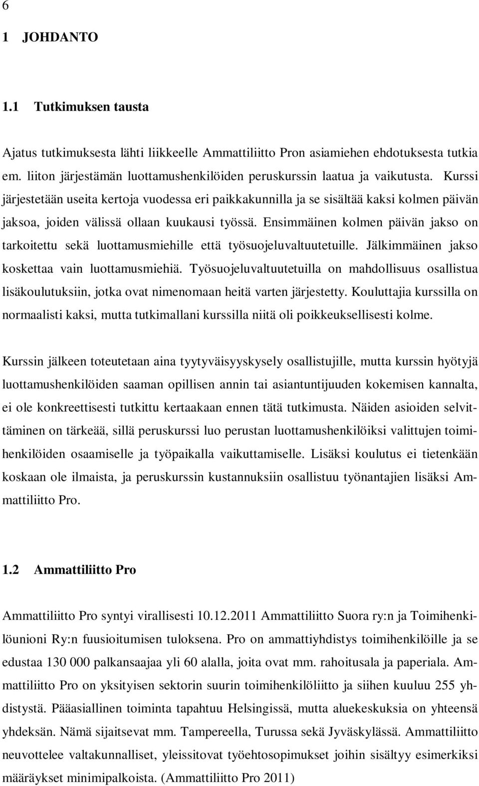 Kurssi järjestetään useita kertoja vuodessa eri paikkakunnilla ja se sisältää kaksi kolmen päivän jaksoa, joiden välissä ollaan kuukausi työssä.