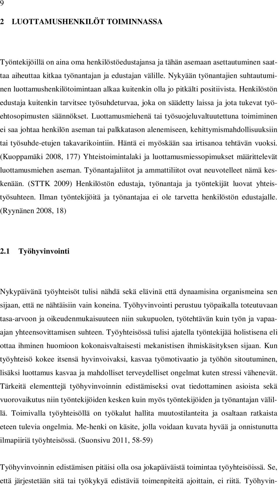 Henkilöstön edustaja kuitenkin tarvitsee työsuhdeturvaa, joka on säädetty laissa ja jota tukevat työehtosopimusten säännökset.