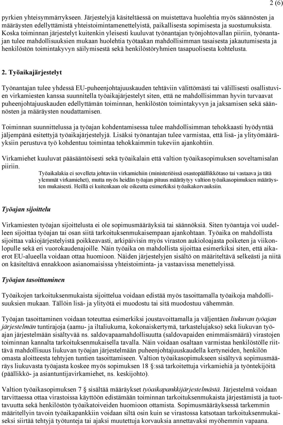 henkilöstön toimintakyvyn säilymisestä sekä henkilöstöryhmien tasapuolisesta kohtelusta. 2 (6) 2.