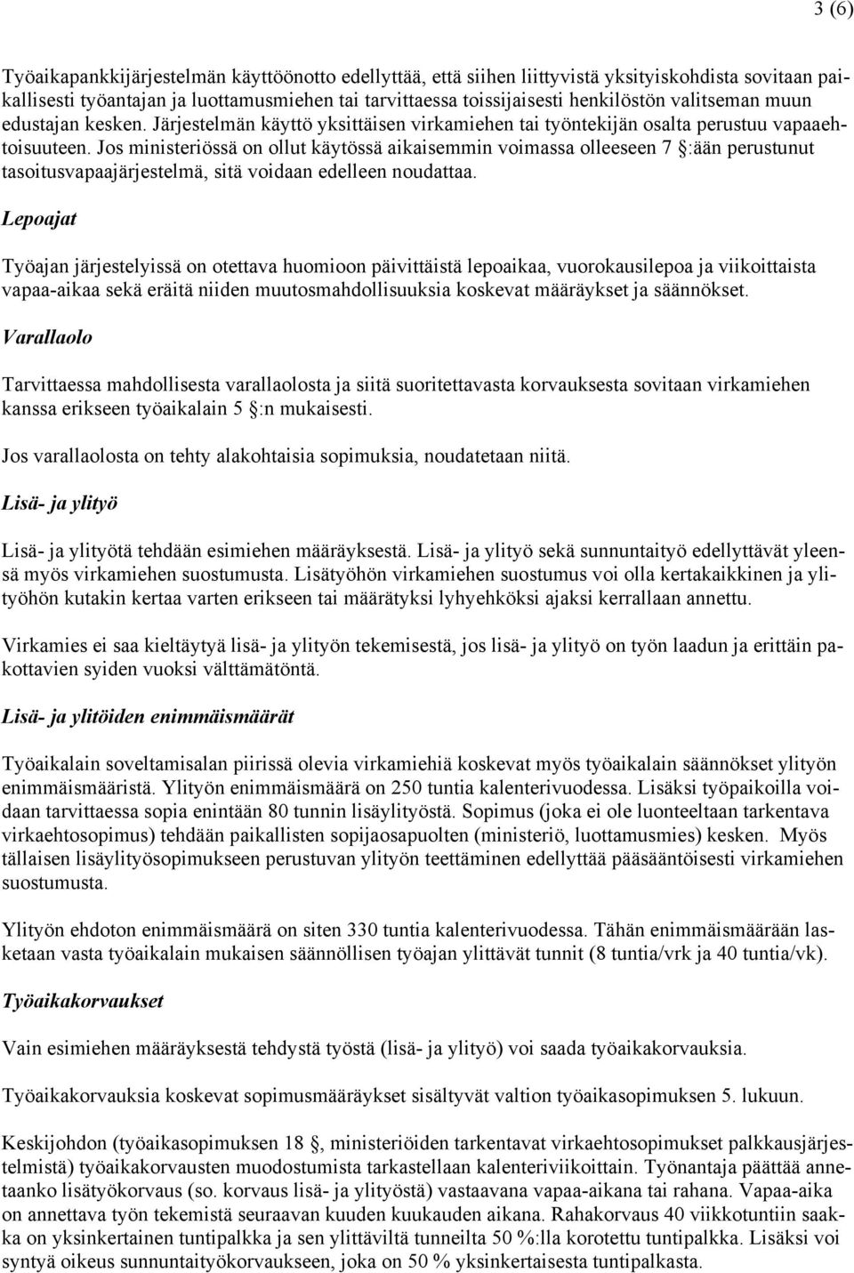 Jos ministeriössä on ollut käytössä aikaisemmin voimassa olleeseen 7 :ään perustunut tasoitusvapaajärjestelmä, sitä voidaan edelleen noudattaa.