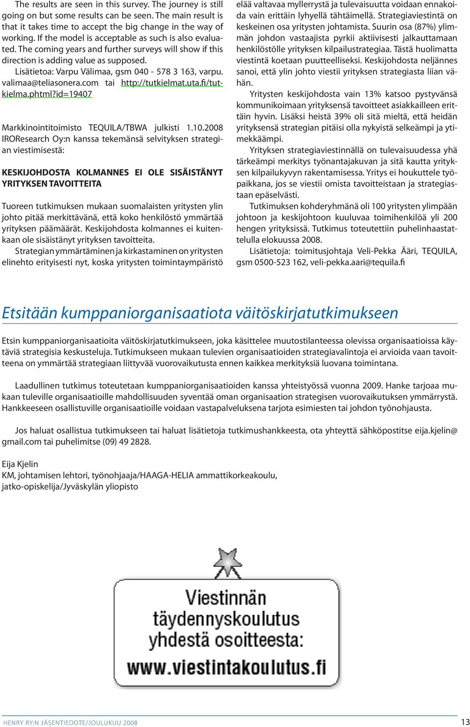 valimaa@teliasonera.com tai http://tutkielmat.uta.fi/tutkielma.phtml?id=19407 Markkinointitoimisto TEQUILA/TBWA julkisti 1.10.