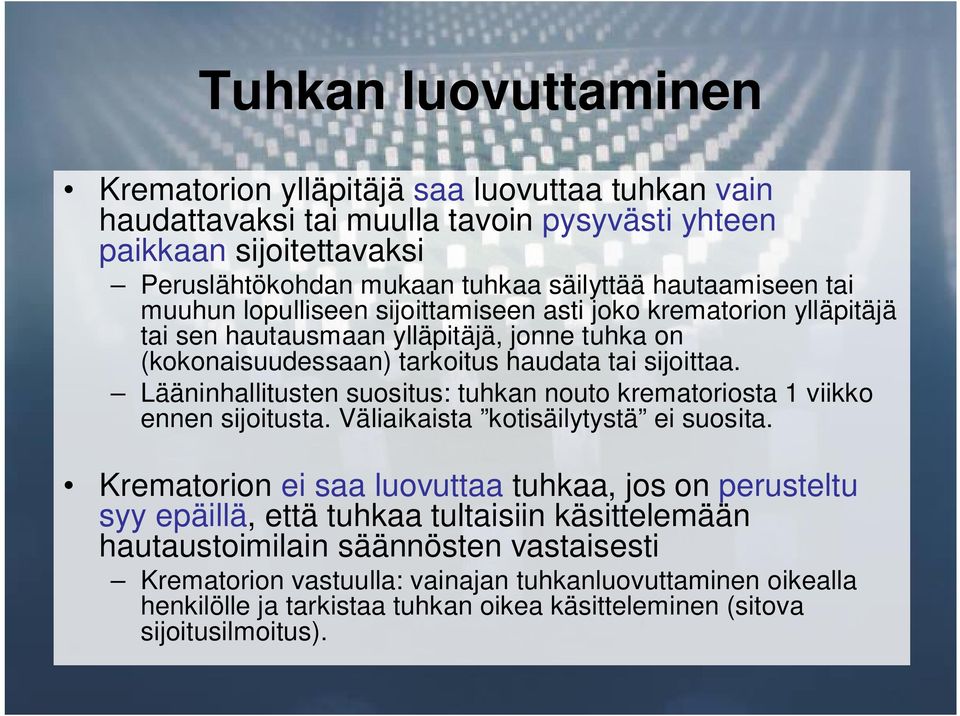 Lääninhallitusten suositus: tuhkan nouto krematoriosta 1 viikko ennen sijoitusta. Väliaikaista kotisäilytystä ei suosita.