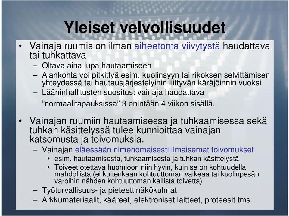 Vainajan ruumiin hautaamisessa ja tuhkaamisessa sekä tuhkan käsittelyssä tulee kunnioittaa vainajan katsomusta ja toivomuksia. Vainajan eläessään nimenomaisesti ilmaisemat toivomukset esim.