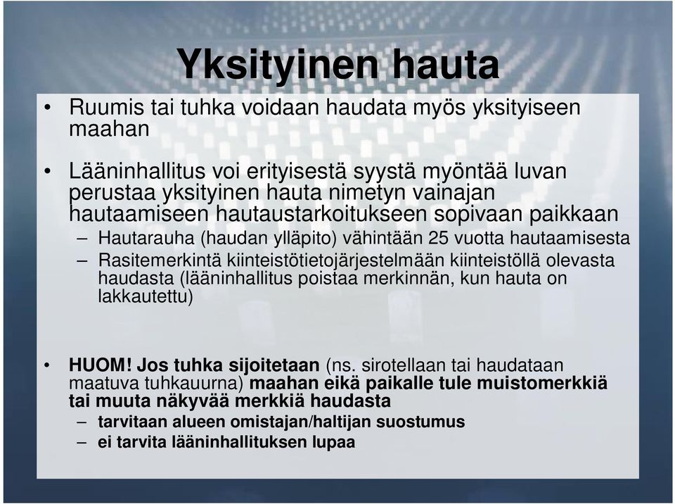 kiinteistötietojärjestelmään kiinteistöllä olevasta haudasta (lääninhallitus poistaa merkinnän, kun hauta on lakkautettu) HUOM! Jos tuhka sijoitetaan (ns.