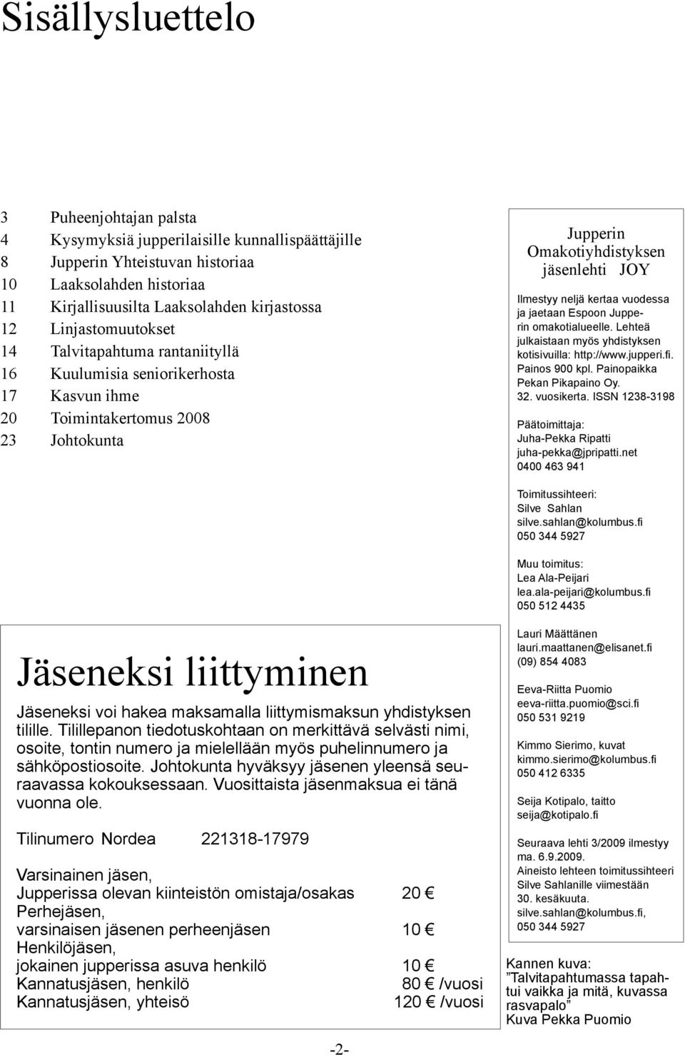 vuodessa ja jaetaan Espoon Jupperin omakotialueelle. Lehteä julkaistaan myös yhdistyksen kotisivuilla: http://www.jupperi.fi. Painos 900 kpl. Painopaikka Pekan Pikapaino Oy. 32. vuosikerta.