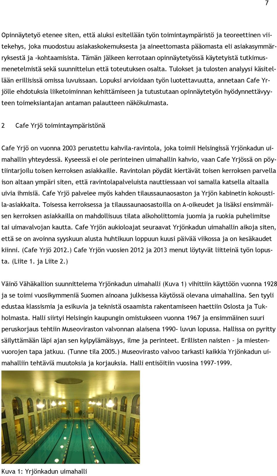 Tulokset ja tulosten analyysi käsitellään erillisissä omissa luvuissaan.