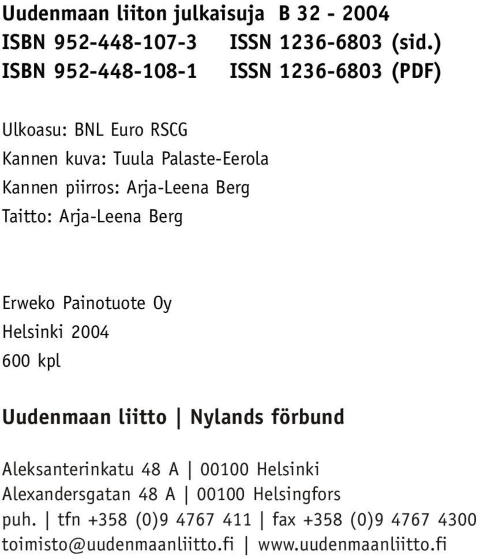 Taitto: Arja-Leena Berg Erweko Painotuote Oy Helsinki 2004 600 kpl Uudenmaan liitto Nylands förbund Aleksanterinkatu 48 A 00100 Helsinki