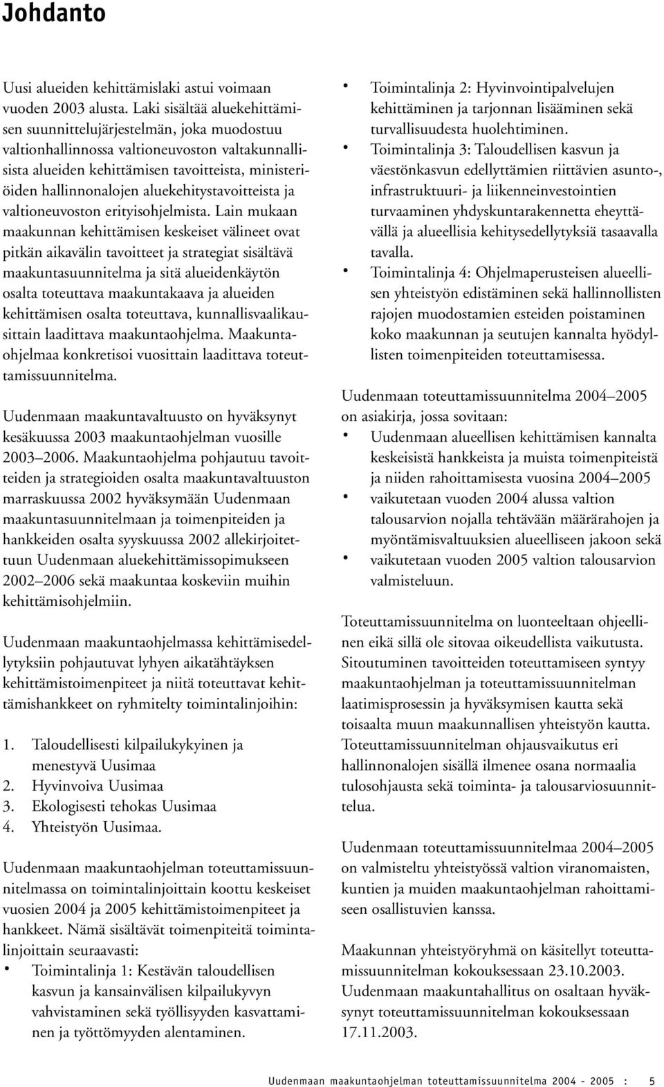 aluekehitystavoitteista ja valtioneuvoston erityisohjelmista.